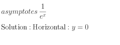 The asymptotes of 1/(e^x) is Horizontal: y=0